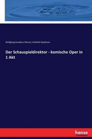 Cover of Der Schauspieldirektor - komische Oper in 1 Akt