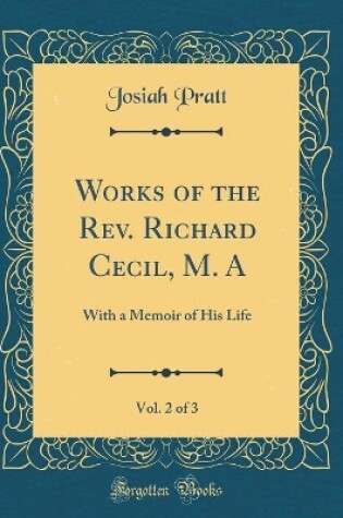 Cover of Works of the Rev. Richard Cecil, M. A, Vol. 2 of 3