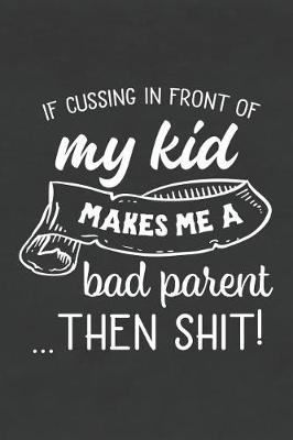 Book cover for If Cussing in Front of My Kid Makes Me a Bad Parent