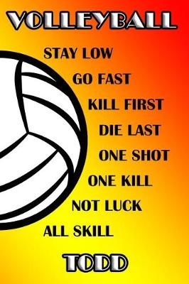 Cover of Volleyball Stay Low Go Fast Kill First Die Last One Shot One Kill Not Luck All Skill Todd