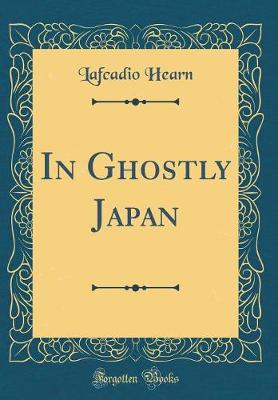 Book cover for In Ghostly Japan (Classic Reprint)