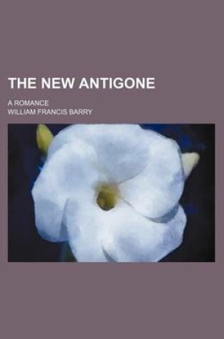 Cover of The New Antigone; A Romance