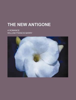 Book cover for The New Antigone; A Romance