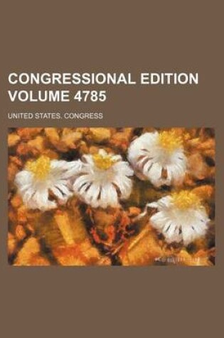 Cover of Congressional Edition Volume 4785