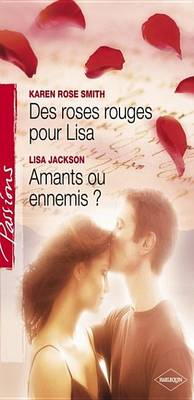 Book cover for Des Roses Rouges Pour Lisa - Amants Ou Ennemis ? (Harlequin Passions)