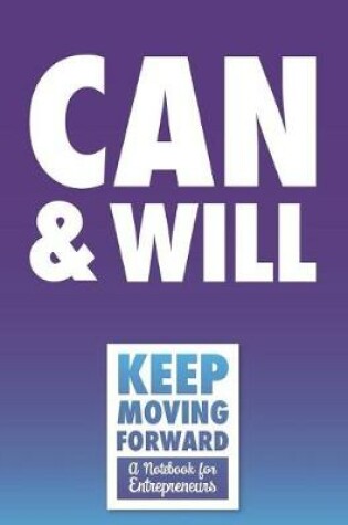 Cover of Can & Will - Keep Moving Forward - A Notebook for Entrepreneurs