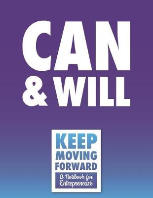 Book cover for Can & Will - Keep Moving Forward - A Notebook for Entrepreneurs