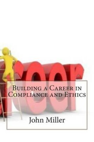 Cover of Building a Career in Compliance and Ethics