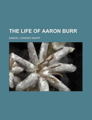 Book cover for The Life of Aaron Burr (Volume 4)