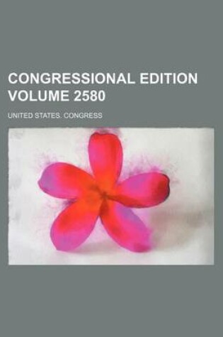 Cover of Congressional Edition Volume 2580