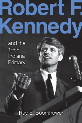 Book cover for Robert F. Kennedy and the 1968 Indiana Primary