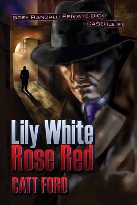 Book cover for Lily White Rose Red - Grey Randall, Private Dick