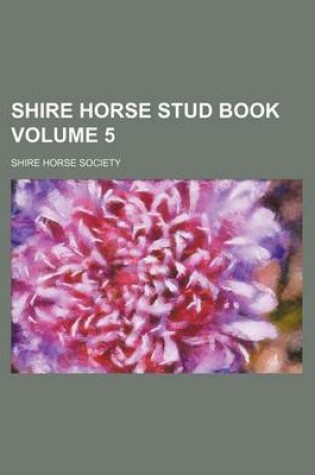 Cover of Shire Horse Stud Book Volume 5