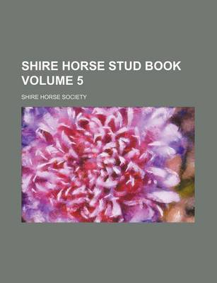 Book cover for Shire Horse Stud Book Volume 5