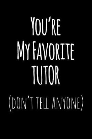 Cover of You're My Favorite Tutor Don't Tell Anyone