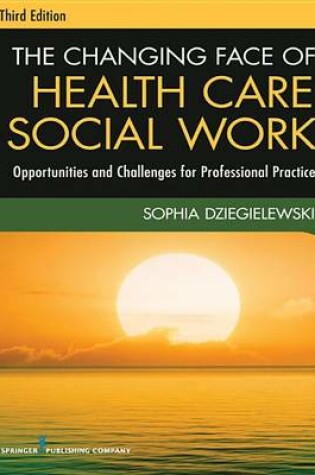 Cover of The Changing Face of Health Care Social Work, Third Edition