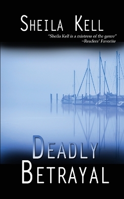 Deadly Betrayal by Sheila Kell