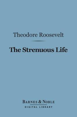 Cover of The Strenuous Life Essays and Addresses (Barnes & Noble Digital Library)