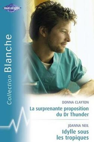 Cover of La Surprenante Proposition Du Dr Thunder - Idylle Sous Les Tropiques (Harlequin Blanche)