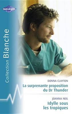 Book cover for La Surprenante Proposition Du Dr Thunder - Idylle Sous Les Tropiques (Harlequin Blanche)