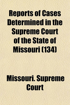 Book cover for Reports of Cases Determined in the Supreme Court of the State of Missouri Volume 134