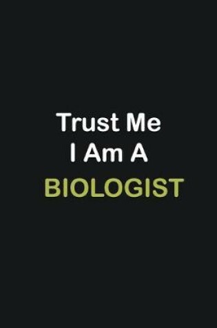 Cover of Trust Me I Am A Biologist