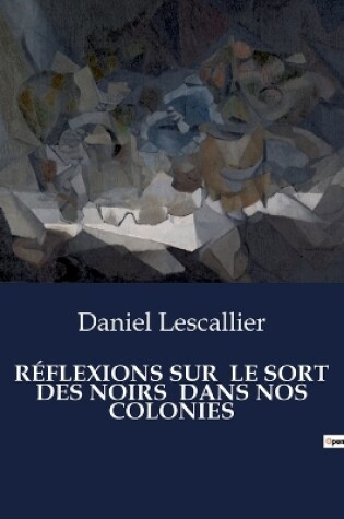 Cover of Réflexions Sur Le Sort Des Noirs Dans Nos Colonies