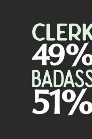 Cover of Clerk 49 % BADASS 51 %