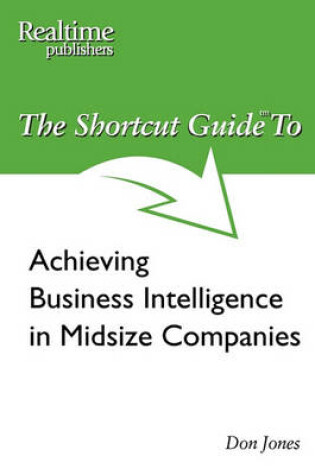 Cover of The Shortcut Guide to Achieving Business Intelligence in Midsize Companies