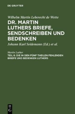 Cover of Die in Den Funf Theilen Fehlenden Briefe Und Bedenken Luthers
