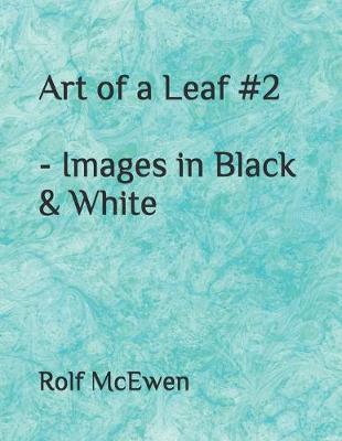 Book cover for Art of a Leaf #2 - Images in Black & White