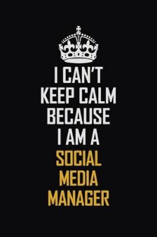 Cover of I Can't Keep Calm Because I Am A Social Media Manager