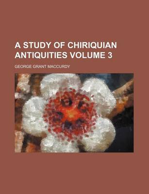 Book cover for A Study of Chiriquian Antiquities Volume 3