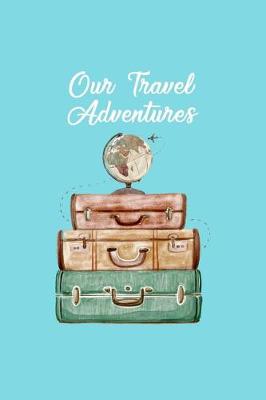 Book cover for Our Travel Adventures