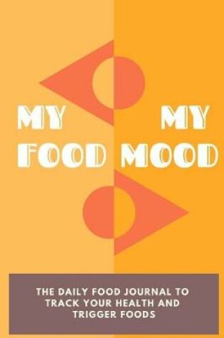 Cover of My Food My Mood - The Daily Food Journal to Track Your Health and Trigger Foods