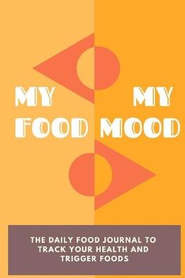 Book cover for My Food My Mood - The Daily Food Journal to Track Your Health and Trigger Foods