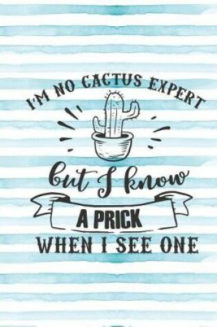 Cover of I'm Not a Cactus Expert But I Know a Prick When I See One