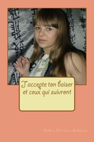 Cover of J'Accepte Ton Baiser Et Ceux Qui Suivront