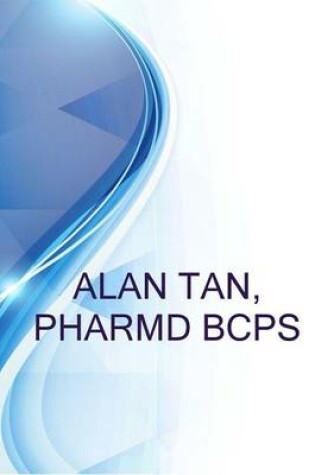 Cover of Alan Tan, Pharmd Bcps, Clinical Pharmacist - General Medicine