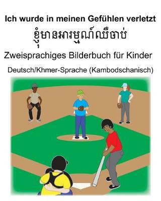 Book cover for Deutsch/Khmer-Sprache (Kambodschanisch) Ich wurde in meinen Gefühlen verletzt Zweisprachiges Bilderbuch für Kinder