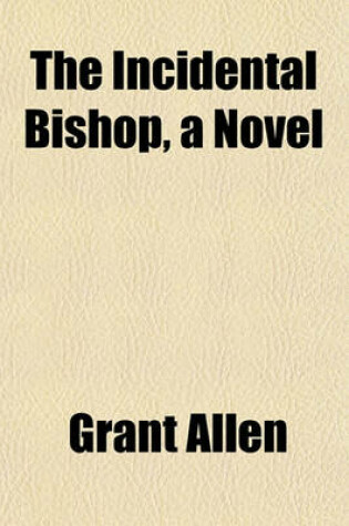 Cover of The Incidental Bishop, a Novel