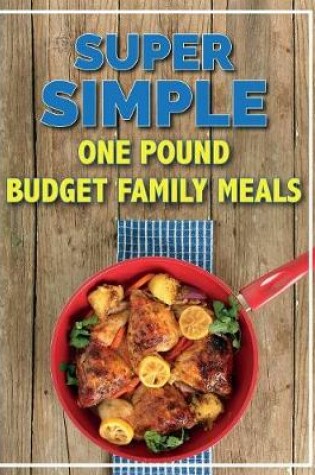 Cover of Super Simple One Pound Budget Family Meals