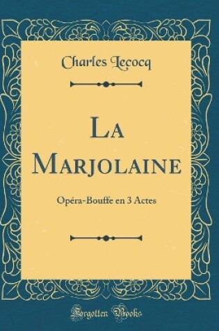 Cover of La Marjolaine: Opéra-Bouffe en 3 Actes (Classic Reprint)