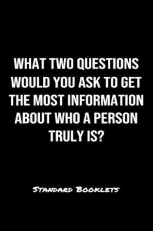 Cover of What Two Questions Would You Ask To Get The Most Information About Who A Person Truly Is?