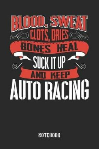 Cover of Blood clots sweat dries bones heal. Suck it up and keep Auto Racing