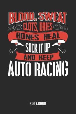 Book cover for Blood clots sweat dries bones heal. Suck it up and keep Auto Racing