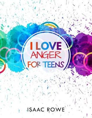 Cover of I Love Anger for Teens