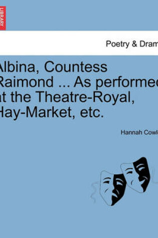 Cover of Albina, Countess Raimond ... as Performed at the Theatre-Royal, Hay-Market, Etc.