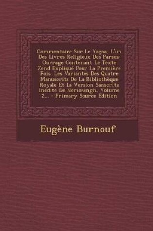 Cover of Commentaire Sur Le Yacna, L'Un Des Livres Religieux Des Parses