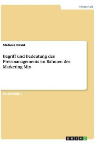 Cover of Begriff und Bedeutung des Preismanagements im Rahmen des Marketing Mix